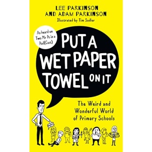 Put A Wet Paper Towel on It: The Weird and Wonderful World of Primary Schools