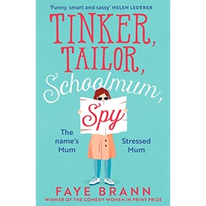 Tinker, Tailor, Schoolmum, Spy: A funny and feel-good novel from the winner of the Comedy Women in Print Prize