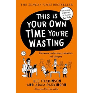 This Is Your Own Time You’re Wasting: The SUNDAY TIMES bestseller from the hilarious teacher duo and podcast hosts, the Two Mr Ps