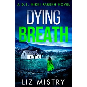 Dying Breath: An utterly gripping new police procedural for northern crime fiction and mystery fans!: Book 5 (Detective Nikki Parekh)