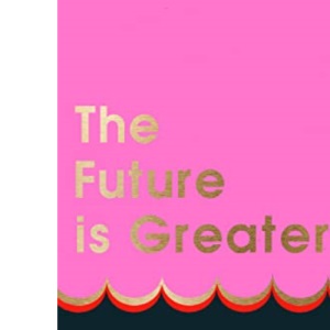 The Future Is Greater: The new parenting guide for every working mum – learn how to prioritise yourself and your career to feel less overwhelmed with tips from a successful life coach in 2024