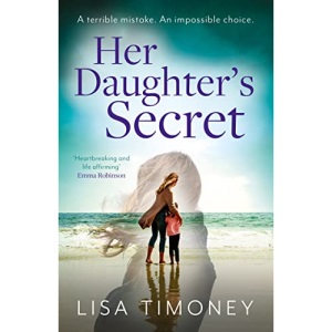 Her Daughter’s Secret: A gripping emotional page-turner for 2023 about family secrets, dangerous lies and the price of love
