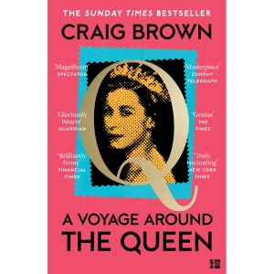 A Voyage Around the Queen: The new Sunday Times bestselling biography of Queen Elizabeth II, from the winner of the Baillie Gifford Prize