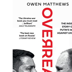 Overreach: The Inside Story of Putin and Russia’s War Against Ukraine