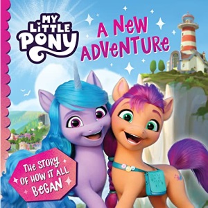 My Little Pony: A New Adventure: An official children’s story book from the Netflix series