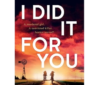 I Did It For You: The chilling new thriller from the author of The Roanoke Girls