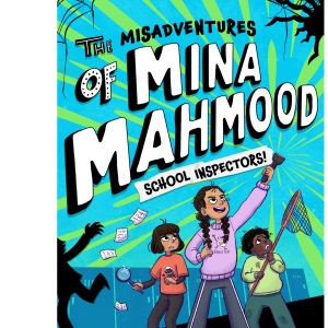 The Misadventures of Mina Mahmood: School Inspectors!: The hilarious and heartwarming second book in the highly-illustrated school adventure series MISADVENTURES OF MINA MAHMOOD