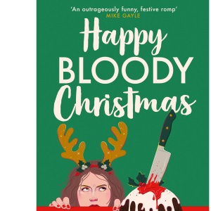 Happy Bloody Christmas: Don’t miss the brand new hilarious and festive murder mystery about a mum solving a murder at Christmas, perfect for fans of Richard Osman, Agatha Christie and Gill Sims!