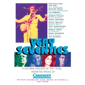 Very Seventies: A Cultural History of the 1970s, from the Pages of Crawdaddy (A fireside book)