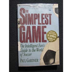 The Simplest Game (the Intelligent Americans Gd to the World: The Intelligent Fan's Guide to the World of Soccer