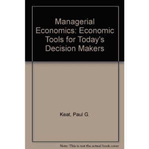 Managerial Economics: Economic Tools for Today's Decision Makers