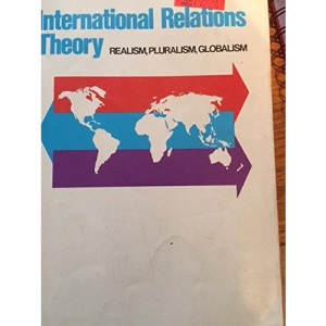 International Relations Theory: Realism, Pluralism, Globalism and Beyond