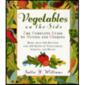 Vegetables on the Side: the Complete Guide to Buyi Ng and Coo: The Complete Guide to Buying and Cooking Vegetables