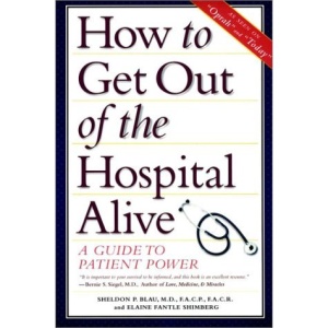 How to Get out of the Hospital Alive: A Guide to Patient Power