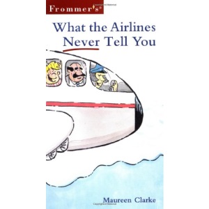Frommer's What the Airlines Never Tell You