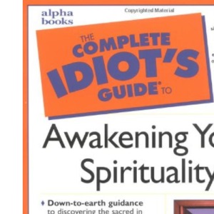 The Complete Idiot's Guide to Awakening Your Spirituality