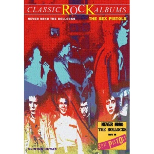 Never Mind the Bollocks: Here's the Sex Pistols (Classic Rock Albums)