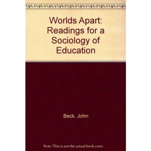 Worlds Apart: Readings for a Sociology of Education