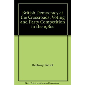 British Democracy at the Crossroads: Voting and Party Competition in the 1980's