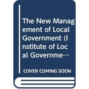 The New Management of Local Government (Institute of Local Government studies)