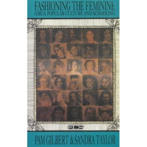 Fashioning the Feminine: Girls, Popular Culture and Schooling (Australian Cultural Studies)