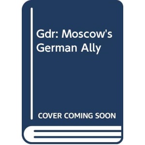 German Democratic Republic: Moscow's German Ally