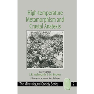 High-temperature Metamorphism and Crustal Anatexis: 2 (The Mineralogical Society Series, 2)