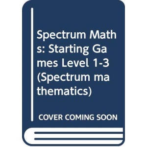 Spectrum Maths: Starting Games Level 1-3 (Spectrum mathematics)