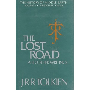 The Lost Road and Other Writings: Language and Legend Before the Lord of the Rings (History of Middle-Earth)