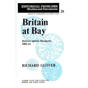 Britain at Bay: Defence Against Bonaparte, 1803-14 (Historical problems, studies and documents)
