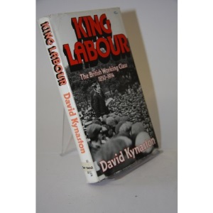 King Labour: British Working Class, 1850-1914