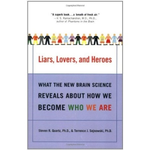 Liars, Lovers, and Heroes: What the New Brain Science Reveals about How We Become Who We Are