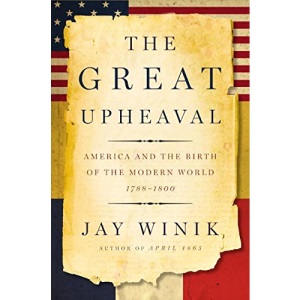 The Great Upheaval: America and the Birth of the Modern World, 1788-1800