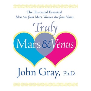 Truly Mars and Venus: The Illustrated Essential Men Are from Mars, Women Are from Venus