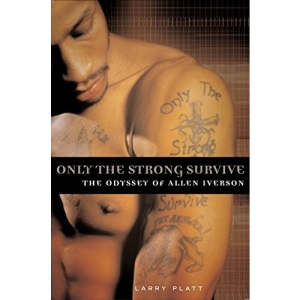 Only the Strong Survive: the Odyssey of Allen Iverson