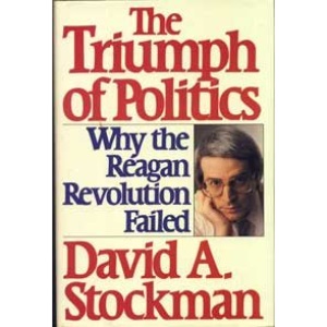 The Triumph of Politics: Why the Reagan Revolution Failed