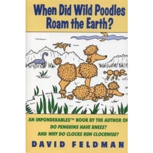 When Did Wild Poodles Roam the Earth?: An Imponderables Book