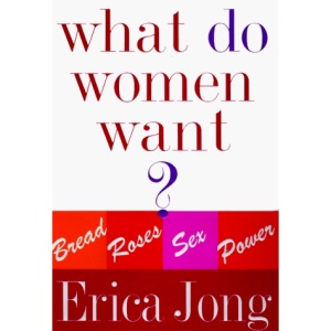 What Do Women Want?: Bread, Roses, Sex, Power
