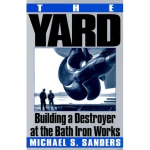 The Yard: Building a Destroyer at the Bath Iron Works