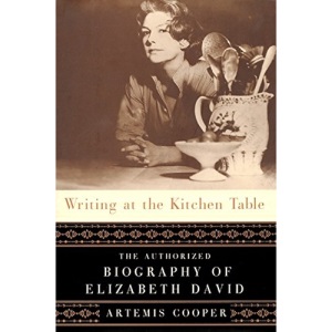 Writing at the Kitchen Table: The Authorized Biography of Elizabeth David