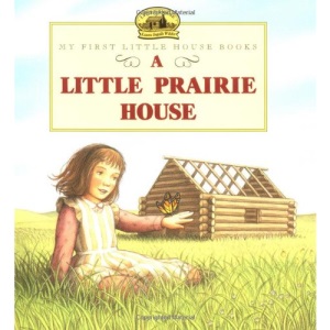 A Little Prairie House (My First Little House Books)