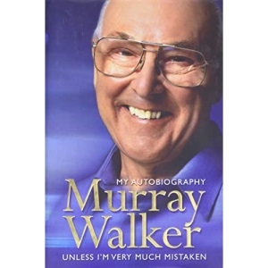 Murray Walker: My Autobiography: Unless I'm Very Much Mistaken