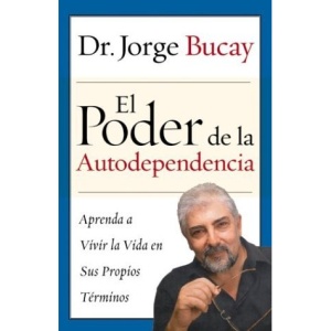 El Poder de La Autodependencia: Aprenda a Vivir La Vida En Sus Propios Terminos