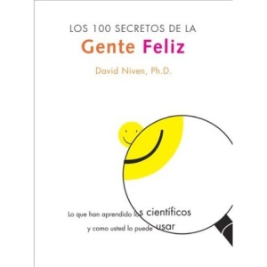 100 Secretos De La Gente Feliz,Los: Lo Que Los Cientificos Han Descubierto Y Como Puede Aplicarlo a Su Vida