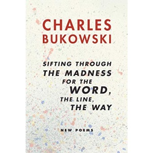 Sifting Through the Madness for the Word the Line the Way: New Poems