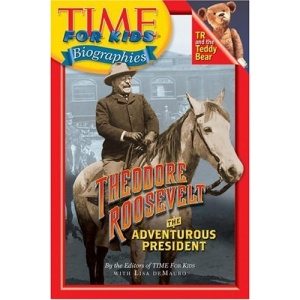 Time for Kids: Theodore Roosevelt: The Adventurous President (Time for Kids Biographies)