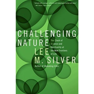 Challenging Nature: The Clash of Science and Spirituality at the New Frontiers of Life