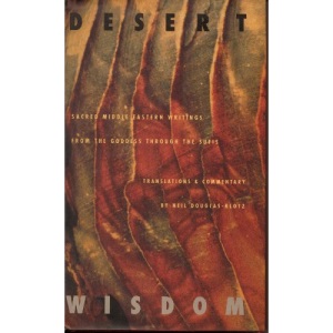 Desert Wisdom: Sacred Middle Eastern Writings from the Goddess Through the Sufis