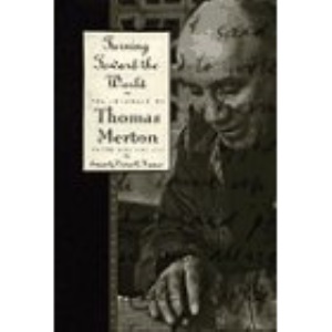 Turning Toward the World: The Pivotal Years; The Journals of Thomas Merton, Volume 4: 1960-1963: 1960-63 - Turning Towards the World: The Pivotal Years v. 4
