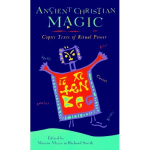 Ancient Christian Magic: Coptic Texts of Ritual Power